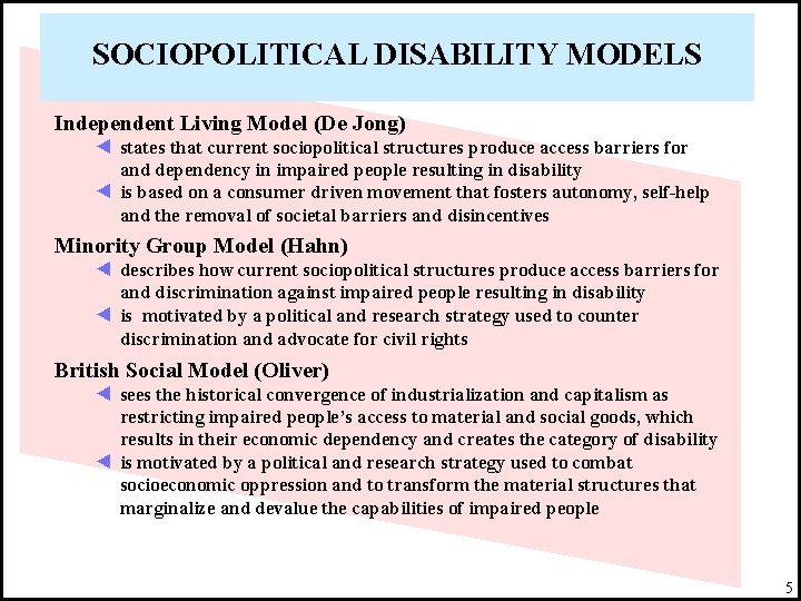 SOCIOPOLITICAL DISABILITY MODELS Independent Living Model (De Jong) ◄ states that current sociopolitical structures