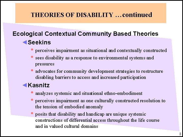 THEORIES OF DISABILITY …continued Ecological Contextual Community Based Theories ◄Seekins • perceives impairment as