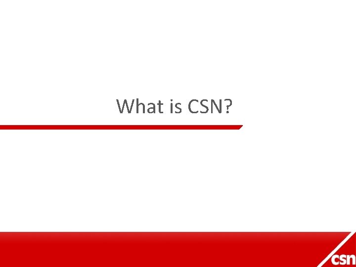 What is CSN? 