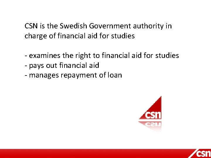 CSN is the Swedish Government authority in charge of financial aid for studies -