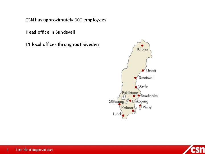 CSN has approximately 900 employees Head office in Sundsvall 11 local offices throughout Sweden