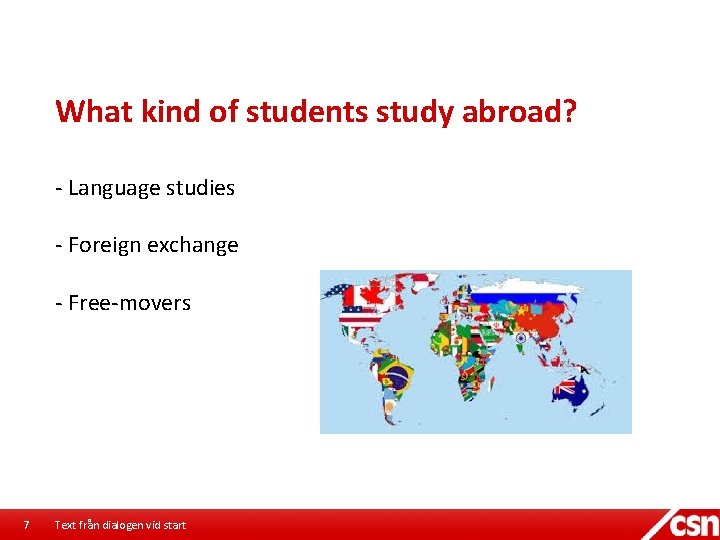 What kind of students study abroad? - Language studies - Foreign exchange - Free-movers