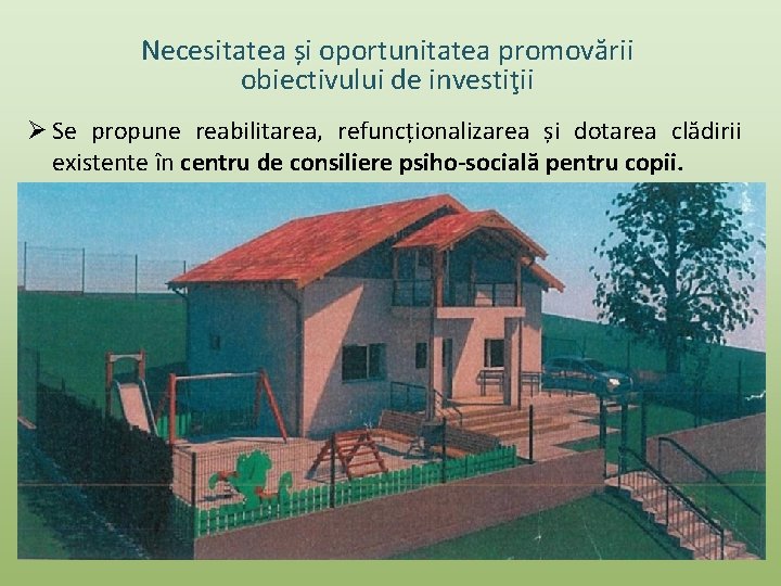 Necesitatea și oportunitatea promovării obiectivului de investiţii Ø Se propune reabilitarea, refuncționalizarea și dotarea