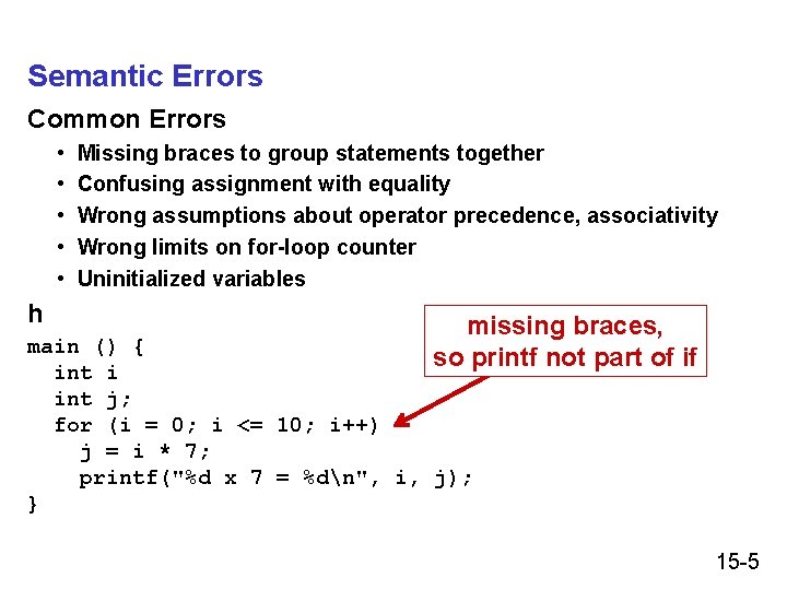 Semantic Errors Common Errors • • • h Missing braces to group statements together