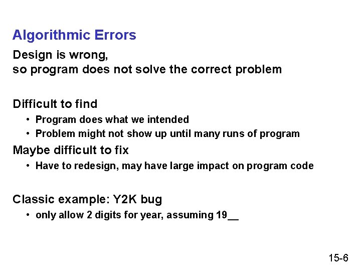 Algorithmic Errors Design is wrong, so program does not solve the correct problem Difficult