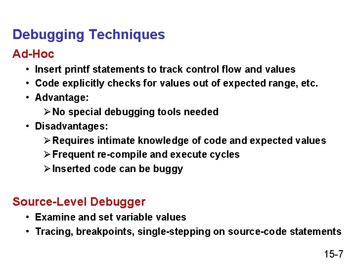 Debugging Techniques Ad-Hoc • Insert printf statements to track control flow and values •
