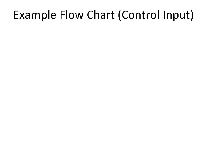 Example Flow Chart (Control Input) 