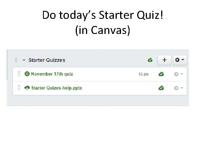 Do today’s Starter Quiz! (in Canvas) 