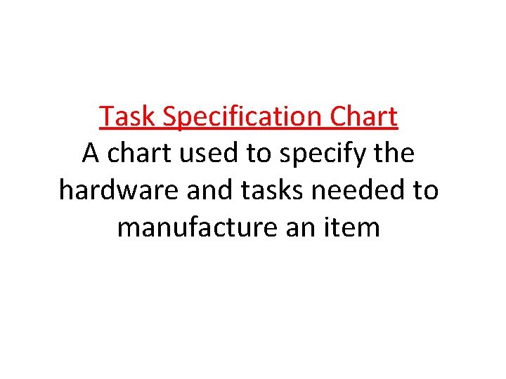 Task Specification Chart A chart used to specify the hardware and tasks needed to