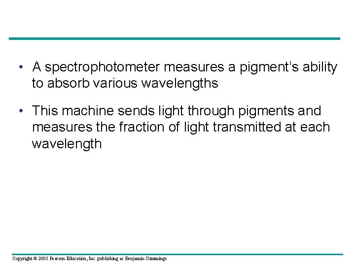  • A spectrophotometer measures a pigment’s ability to absorb various wavelengths • This