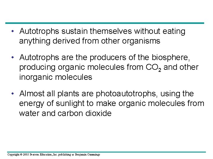  • Autotrophs sustain themselves without eating anything derived from other organisms • Autotrophs