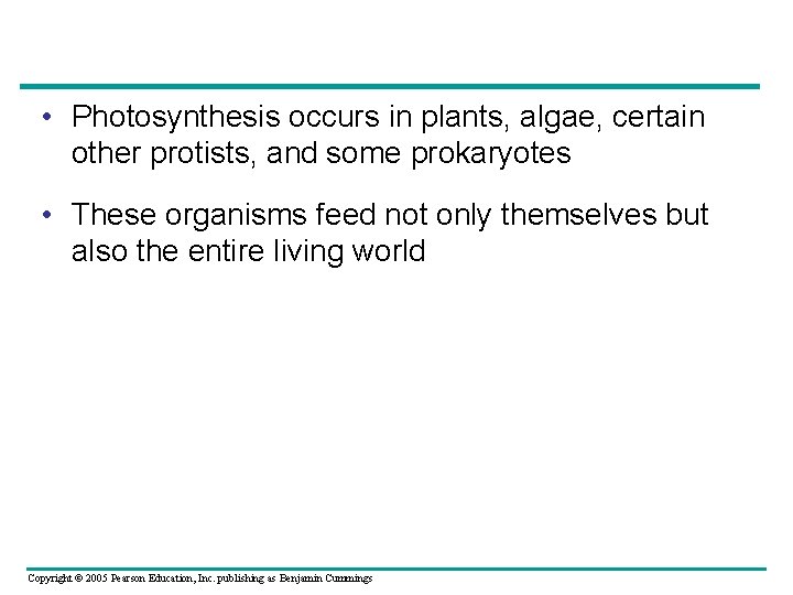  • Photosynthesis occurs in plants, algae, certain other protists, and some prokaryotes •