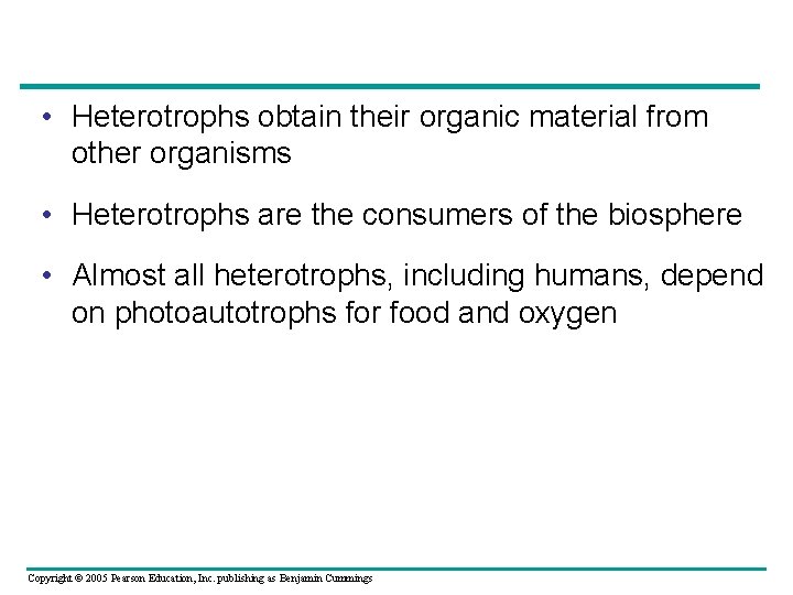  • Heterotrophs obtain their organic material from other organisms • Heterotrophs are the