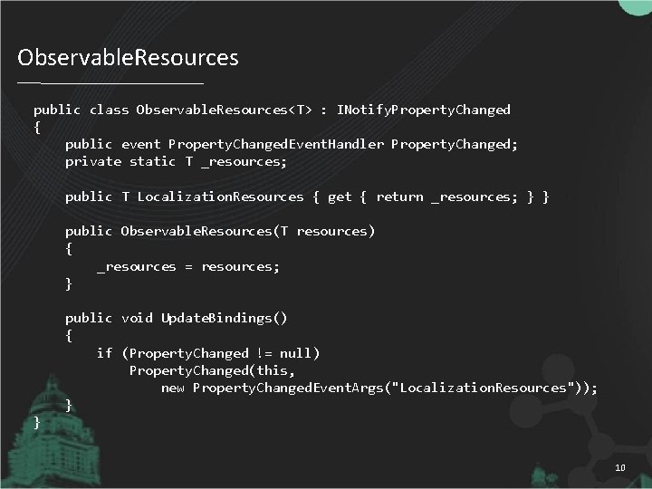 Observable. Resources public class Observable. Resources<T> : INotify. Property. Changed { public event Property.