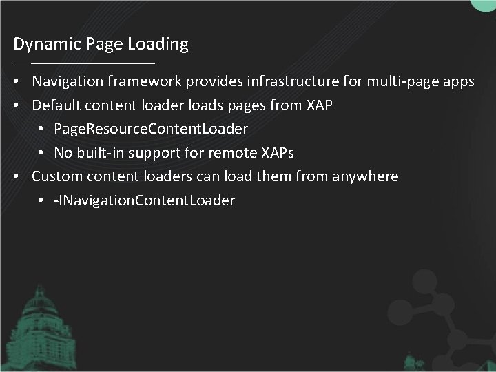 Dynamic Page Loading • Navigation framework provides infrastructure for multi-page apps • Default content