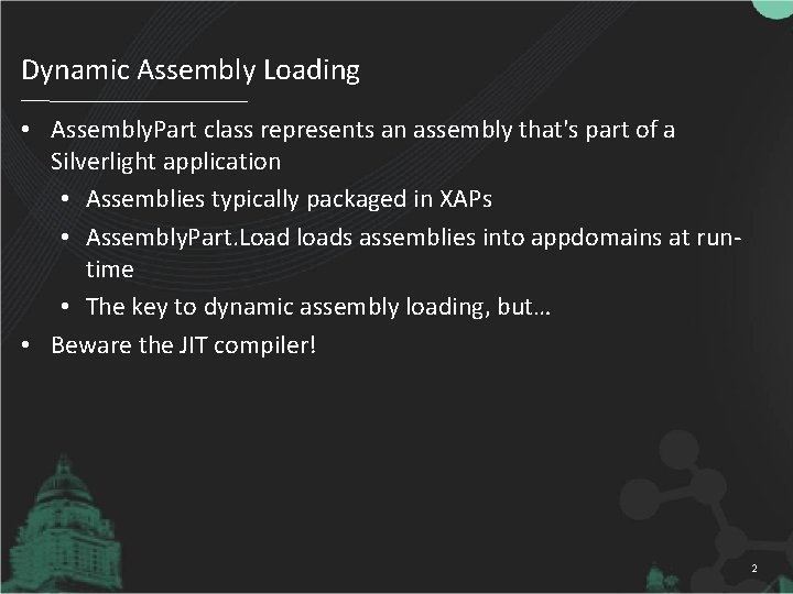 Dynamic Assembly Loading • Assembly. Part class represents an assembly that's part of a