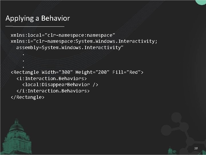 Applying a Behavior xmlns: local="clr-namespace: namespace" xmlns: i="clr-namespace: System. Windows. Interactivity; assembly=System. Windows. Interactivity".