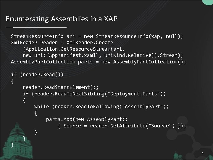 Enumerating Assemblies in a XAP Stream. Resource. Info sri = new Stream. Resource. Info(xap,