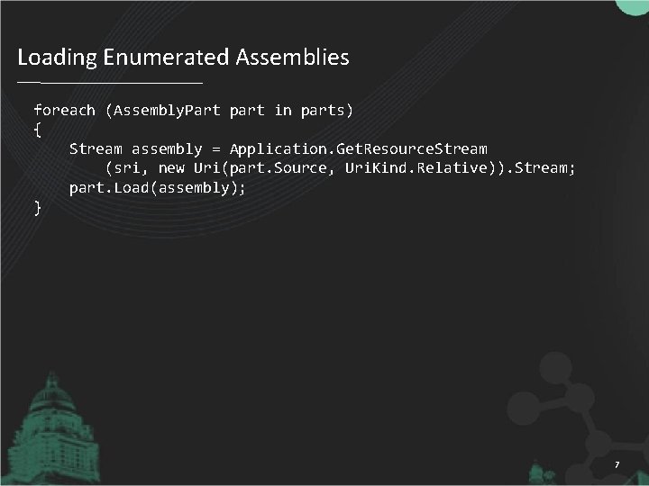 Loading Enumerated Assemblies foreach (Assembly. Part part in parts) { Stream assembly = Application.