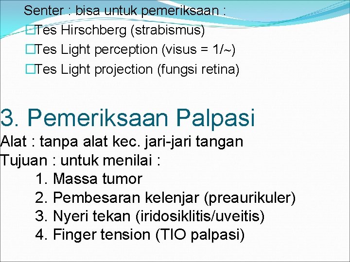 Senter : bisa untuk pemeriksaan : �Tes Hirschberg (strabismus) �Tes Light perception (visus =