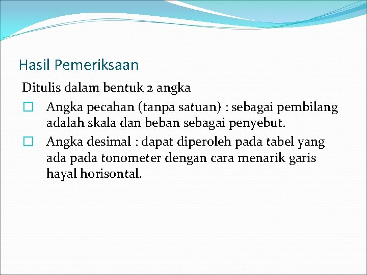 Hasil Pemeriksaan Ditulis dalam bentuk 2 angka � Angka pecahan (tanpa satuan) : sebagai