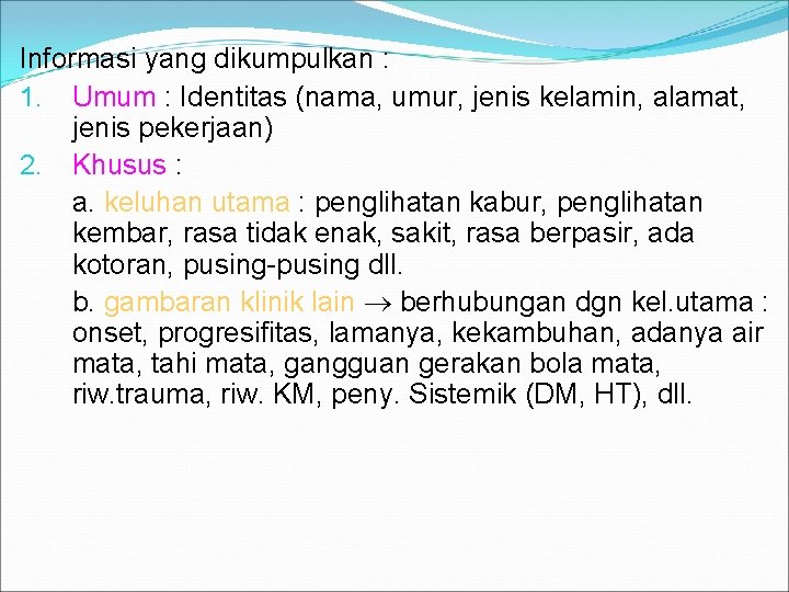 Informasi yang dikumpulkan : 1. Umum : Identitas (nama, umur, jenis kelamin, alamat, jenis