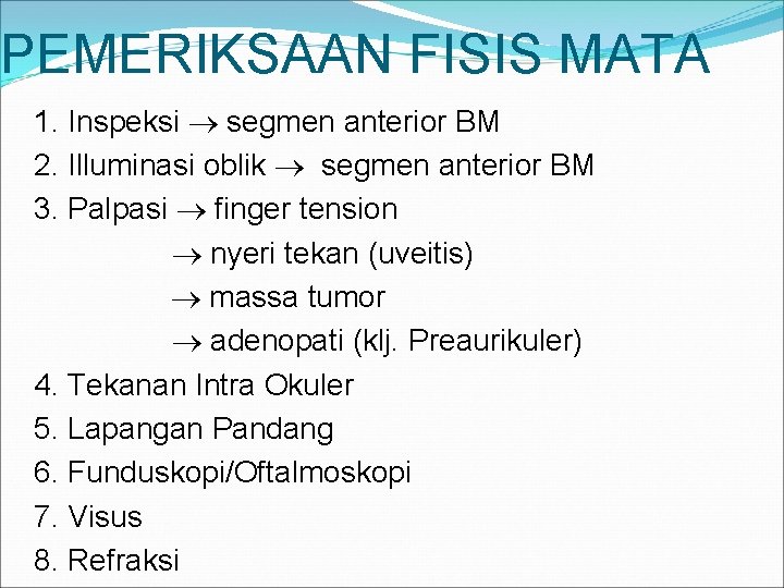 PEMERIKSAAN FISIS MATA 1. Inspeksi segmen anterior BM 2. Illuminasi oblik segmen anterior BM