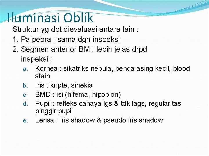 Iluminasi Oblik Struktur yg dpt dievaluasi antara lain : 1. Palpebra : sama dgn