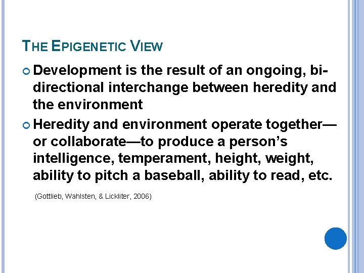 THE EPIGENETIC VIEW Development is the result of an ongoing, bi- directional interchange between