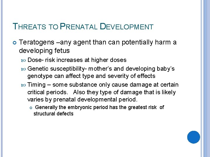THREATS TO PRENATAL DEVELOPMENT Teratogens –any agent than can potentially harm a developing fetus