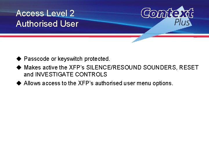 Access Level 2 Authorised User u Passcode or keyswitch protected. u Makes active the