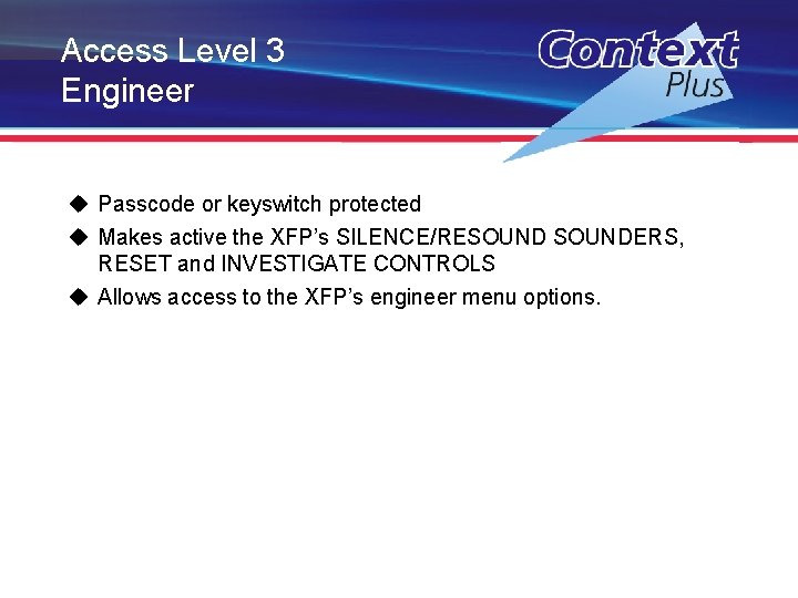 Access Level 3 Engineer u Passcode or keyswitch protected u Makes active the XFP’s