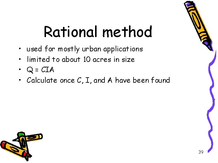 Rational method • • used for mostly urban applications limited to about 10 acres