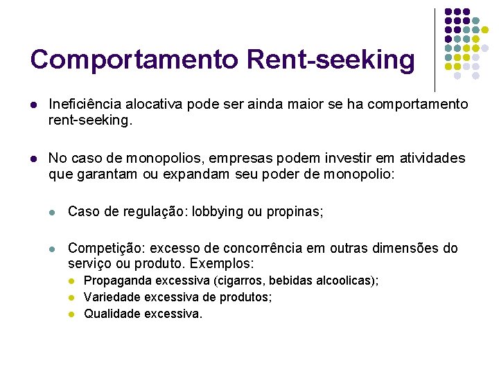 Comportamento Rent-seeking l Ineficiência alocativa pode ser ainda maior se ha comportamento rent-seeking. l