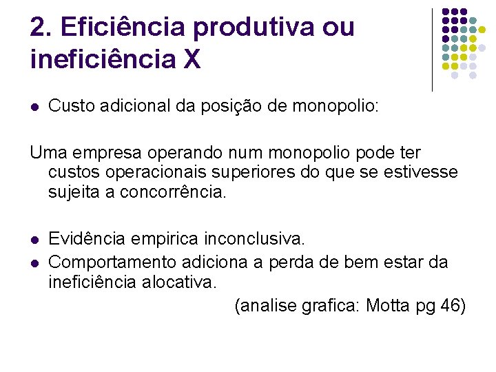 2. Eficiência produtiva ou ineficiência X l Custo adicional da posição de monopolio: Uma