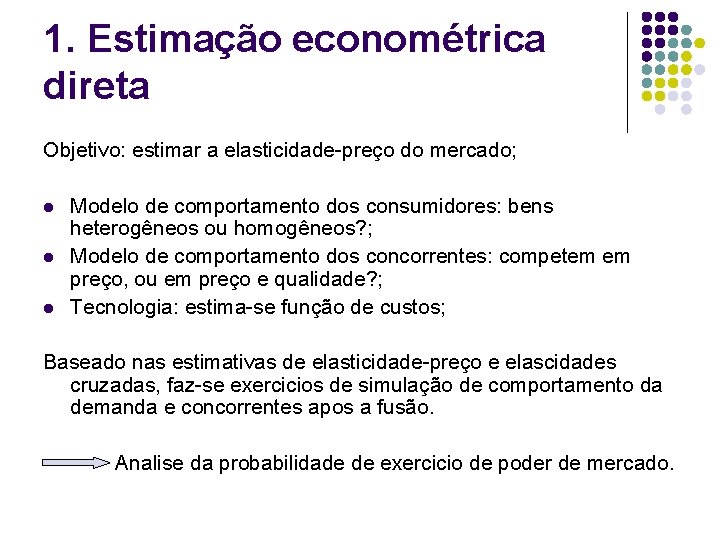1. Estimação econométrica direta Objetivo: estimar a elasticidade-preço do mercado; l l l Modelo