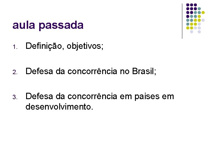 aula passada 1. Definição, objetivos; 2. Defesa da concorrência no Brasil; 3. Defesa da