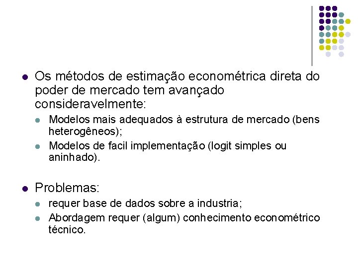 l Os métodos de estimação econométrica direta do poder de mercado tem avançado consideravelmente: