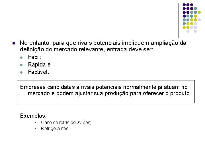 l No entanto, para que rivais potenciais impliquem ampliação da definição do mercado relevante,