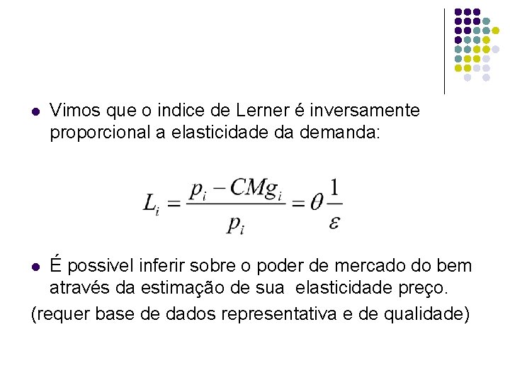l Vimos que o indice de Lerner é inversamente proporcional a elasticidade da demanda: