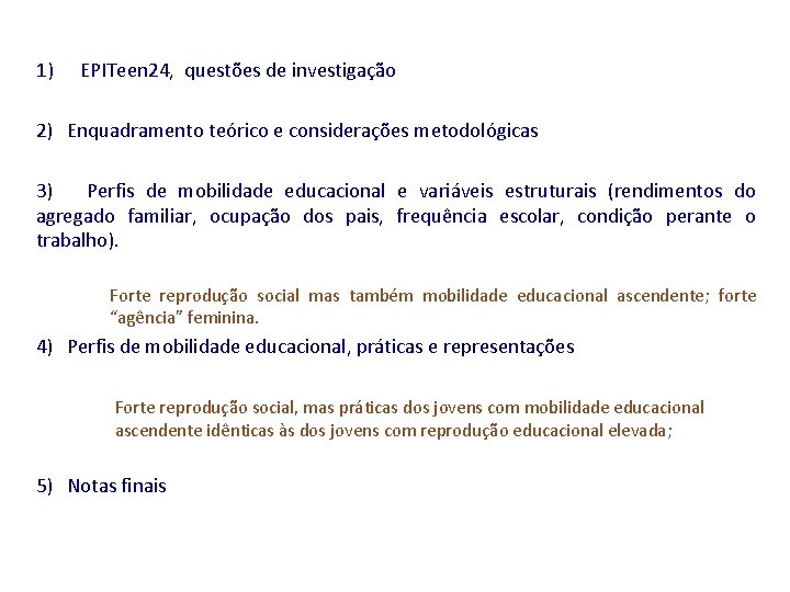 1) EPITeen 24, questões de investigação 2) Enquadramento teórico e considerações metodológicas 3) Perfis