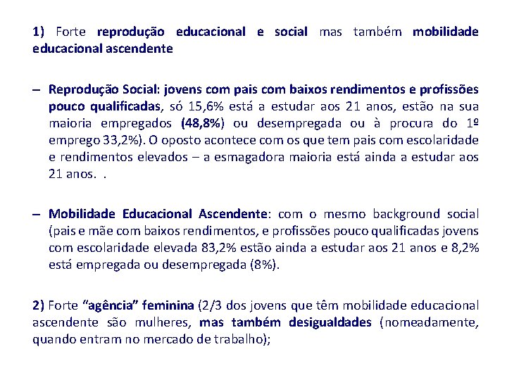 1) Forte reprodução educacional e social mas também mobilidade educacional ascendente – Reprodução Social: