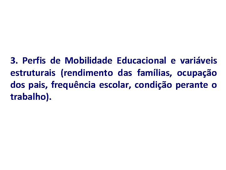 3. Perfis de Mobilidade Educacional e variáveis estruturais (rendimento das famílias, ocupação dos pais,