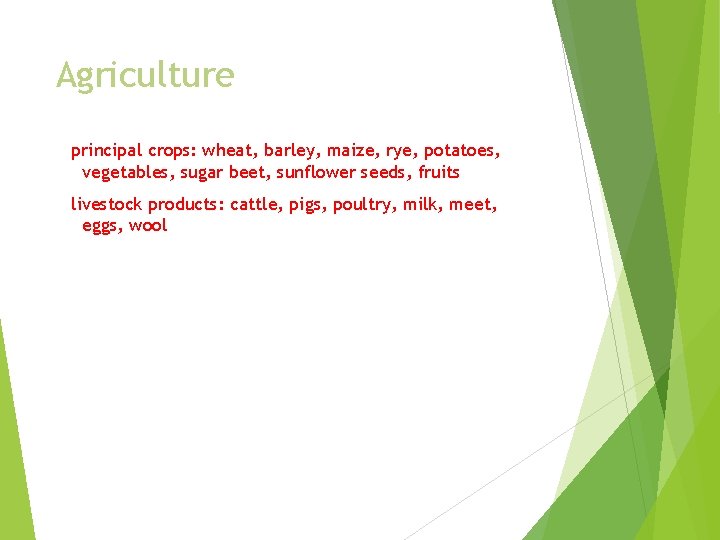 Agriculture principal crops: wheat, barley, maize, rye, potatoes, vegetables, sugar beet, sunflower seeds, fruits