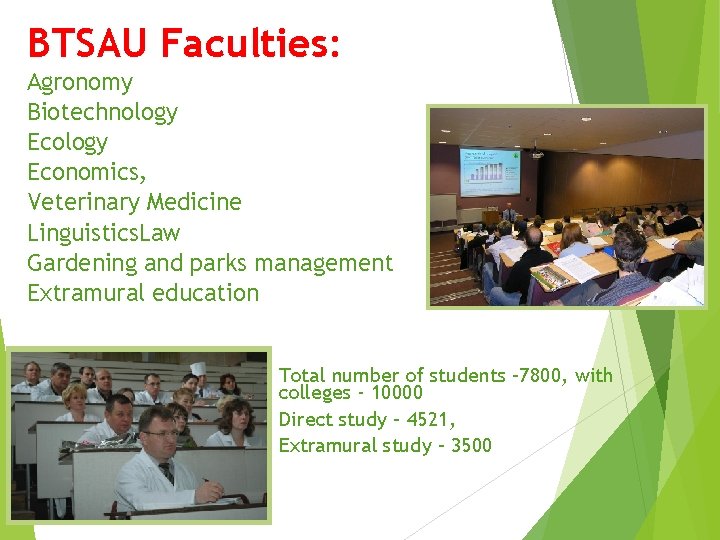 BTSAU Faculties: Agronomy Biotechnology Economics, Veterinary Medicine Linguistics. Law Gardening and parks management Extramural