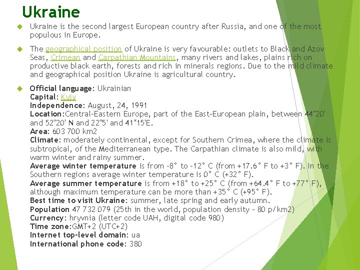 Ukraine is the second largest European country after Russia, and one of the most