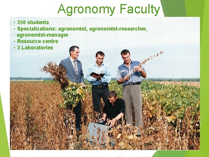 Agronomy Faculty • 350 students • Specializations: agronomist, agronomist-researcher, agronomist-manager • Resource centre •