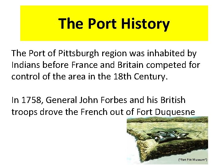 The Port History The Port of Pittsburgh region was inhabited by Indians before France