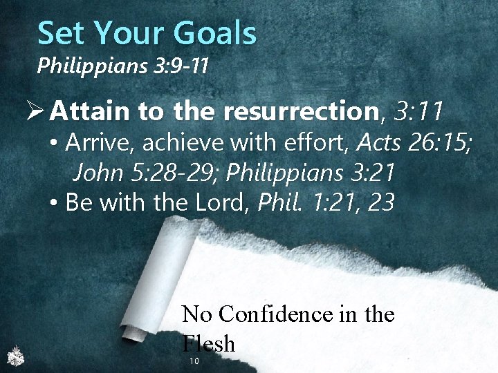 Set Your Goals Philippians 3: 9 -11 Ø Attain to the resurrection, 3: 11