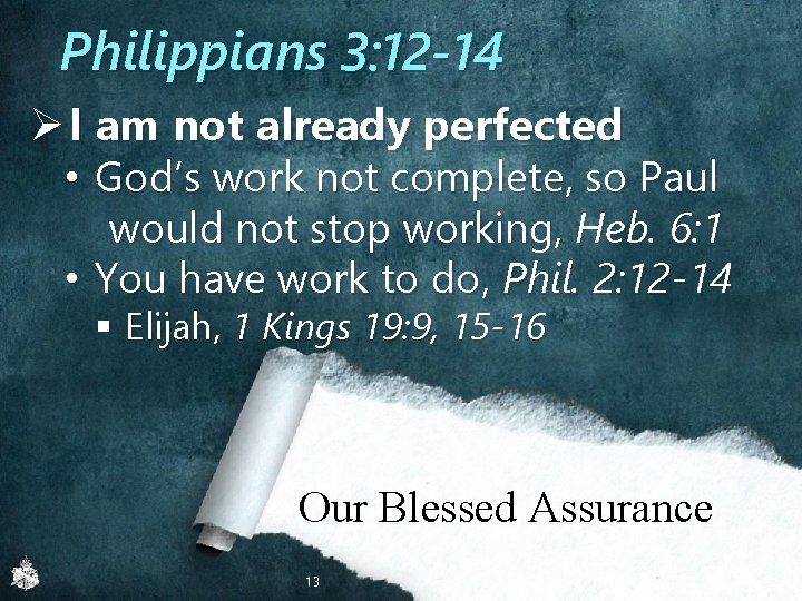 Philippians 3: 12 -14 Ø I am not already perfected • God’s work not